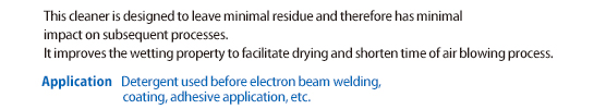 Due to the low residue design, there is little impact on the post-process. By improving wettability, drying is accelerated and air blow can be reduced.